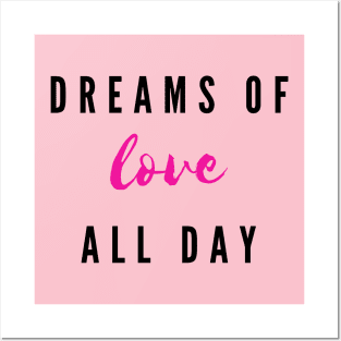 Dreams of love all day Posters and Art